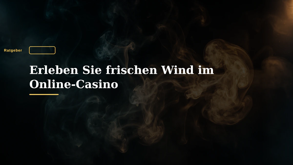 Erleben Sie frischen Wind im Online-Casino