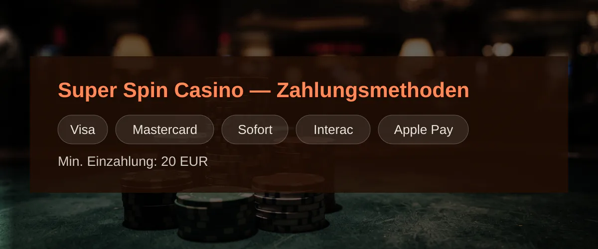 Super Spin Casino — Zahlungsmethoden: Visa, Mastercard, Sofort, Interac, Apple Pay