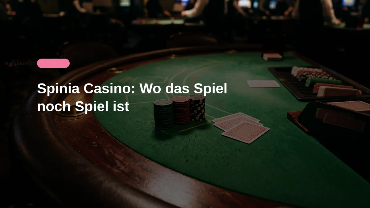 Spinia Casino: Wo das Spiel noch Spiel ist