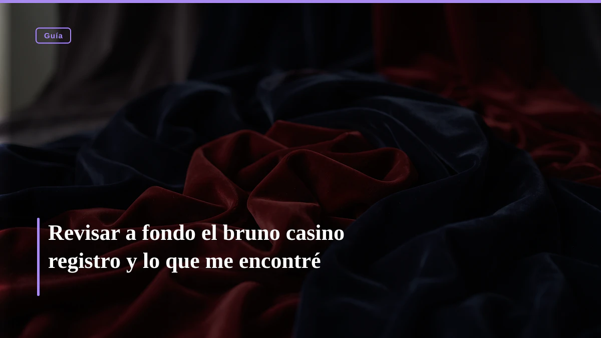 Revisar a fondo el bruno casino registro y lo que me encontré