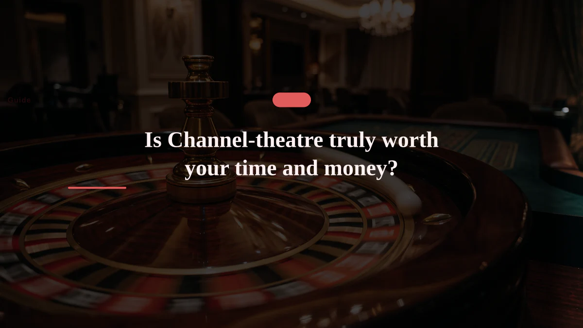 Is Channel-theatre truly worth your time and money?