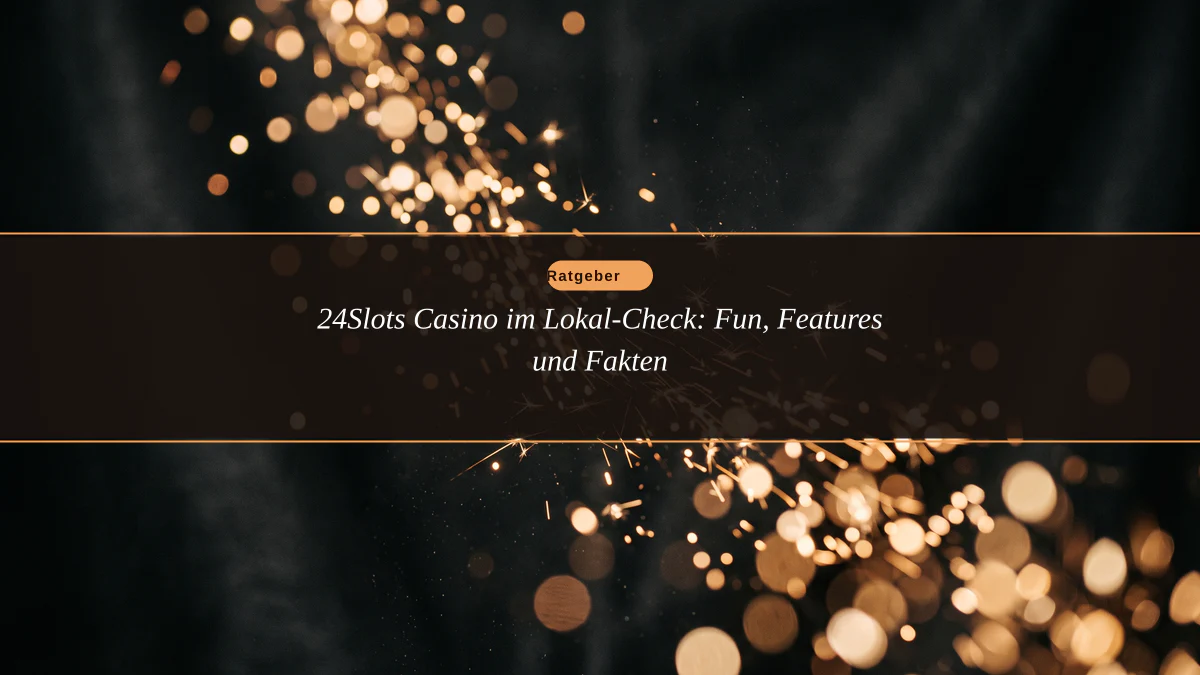 24Slots Casino im Lokal-Check: Fun, Features und Fakten