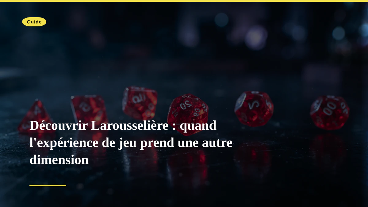 Découvrir Larousselière : quand l'expérience de jeu prend une autre dimension
