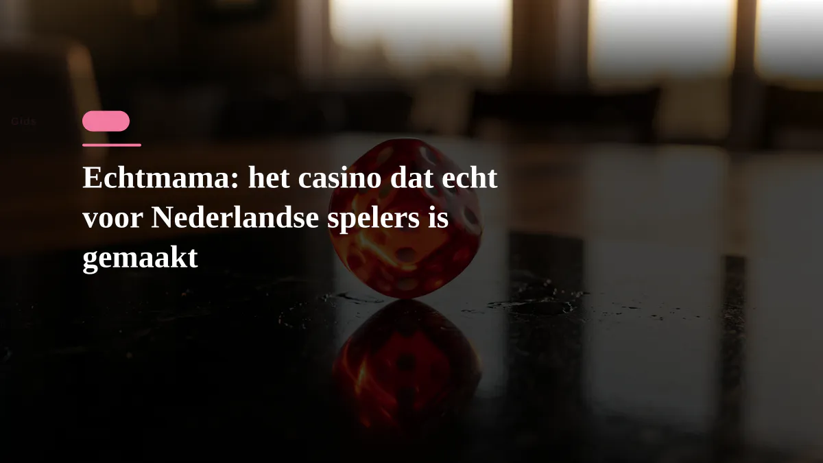 Echtmama: het casino dat echt voor Nederlandse spelers is gemaakt