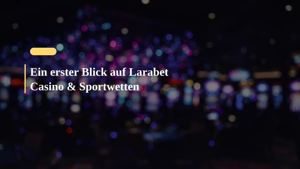 Ein erster Blick auf Larabet Casino & Sportwetten