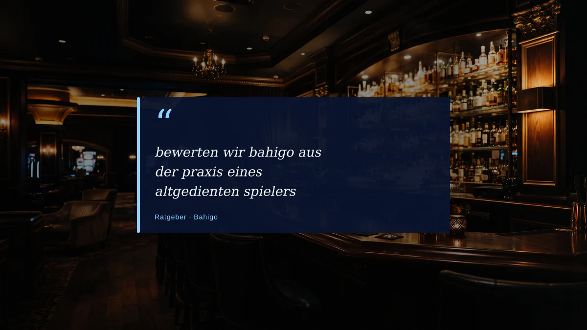 bewerten wir bahigo aus der praxis eines altgedienten spielers