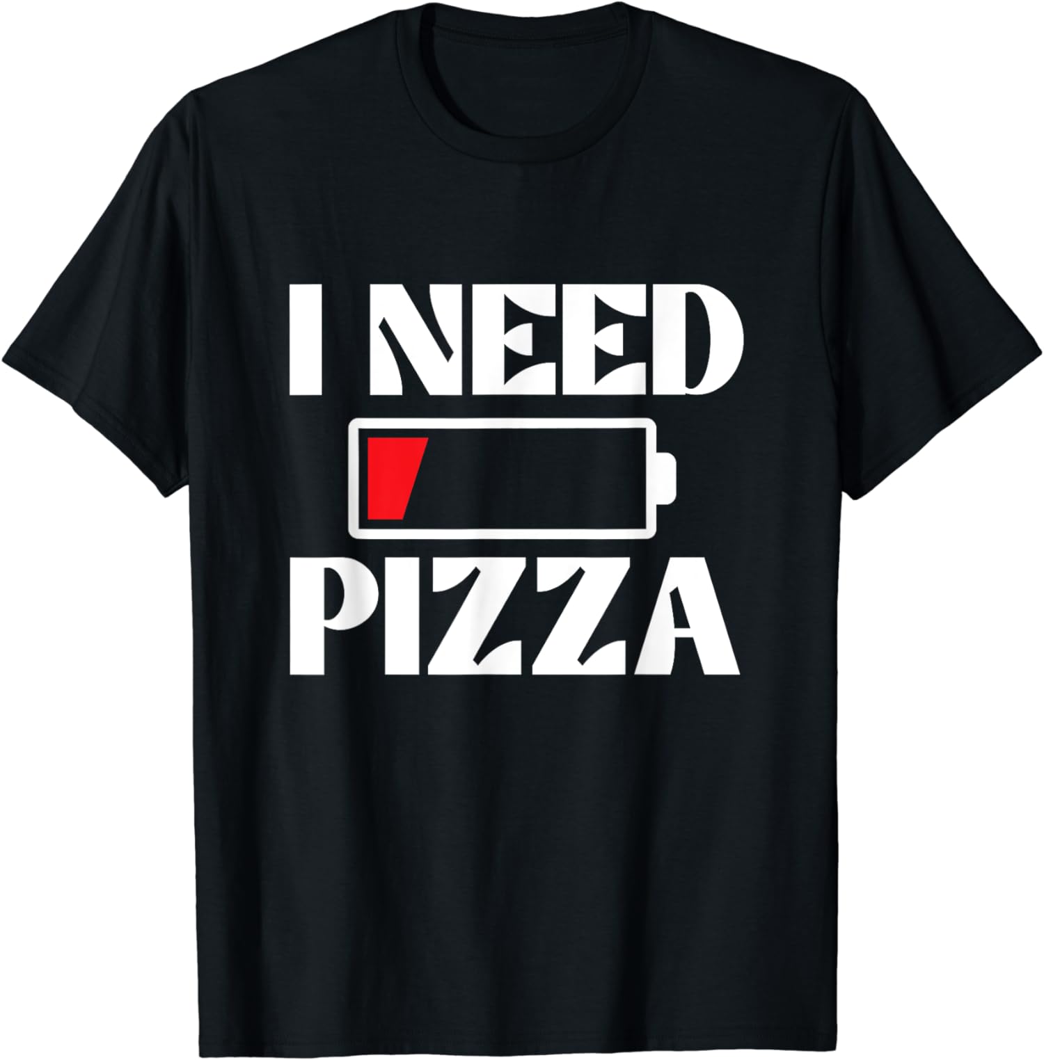 Funny Low Battery Design I Need Pizza Food Lover Unisex T-Shirt