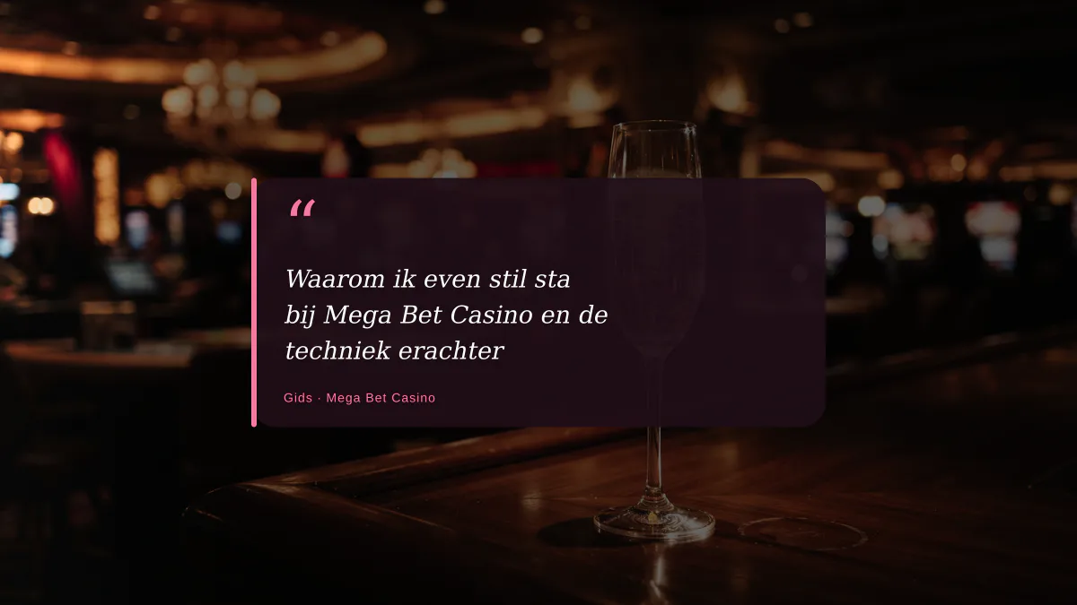 Waarom ik even stil sta bij Mega Bet Casino en de techniek erachter