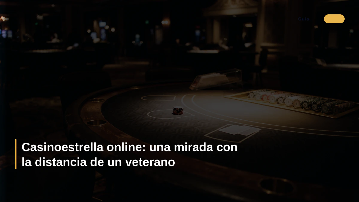 Casinoestrella online: una mirada con la distancia de un veterano
