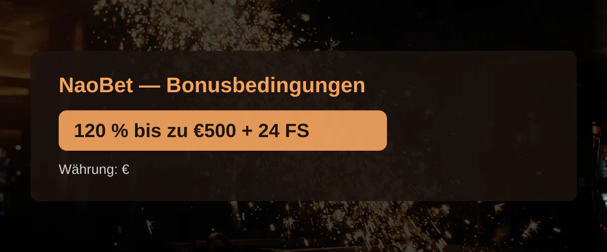 NaoBet — Bonusbedingungen: 120 % bis zu €500 + 24 FS