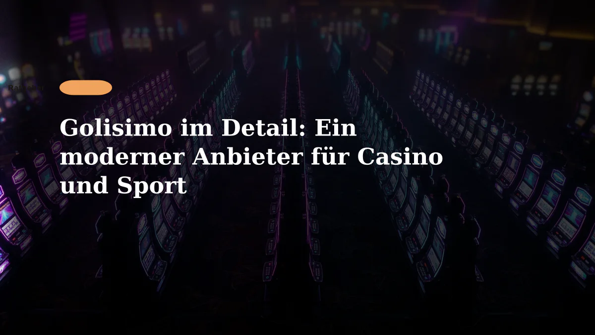 Golisimo im Detail: Ein moderner Anbieter für Casino und Sport