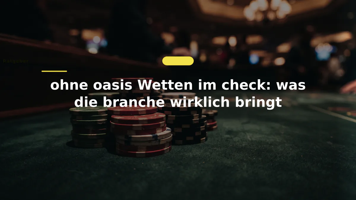 ohne oasis Wetten im check: was die branche wirklich bringt