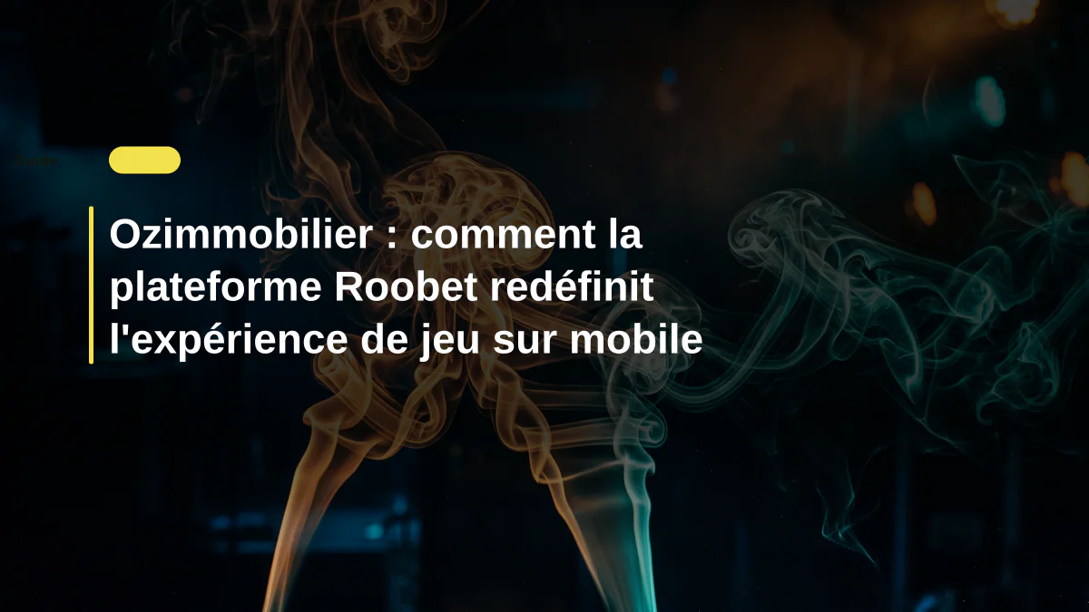 Ozimmobilier : comment la plateforme Roobet redéfinit l'expérience de jeu sur mobile