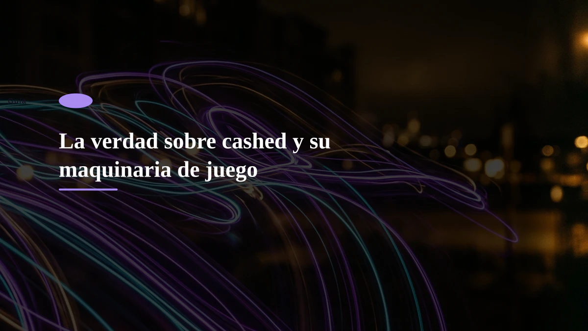 La verdad sobre cashed y su maquinaria de juego