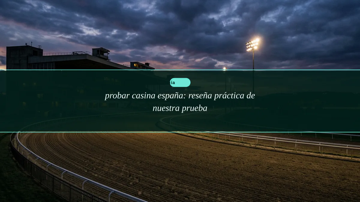 probar casina españa: reseña práctica de nuestra prueba