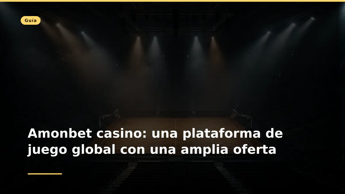 Amonbet casino: una plataforma de juego global con una amplia oferta