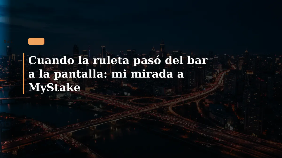 Cuando la ruleta pasó del bar a la pantalla: mi mirada a MyStake