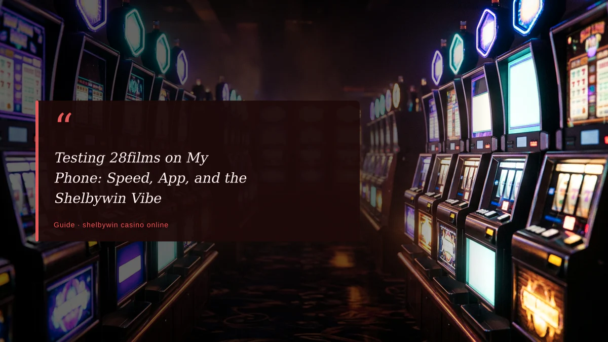 Testing 28films on My Phone: Speed, App, and the Shelbywin Vibe