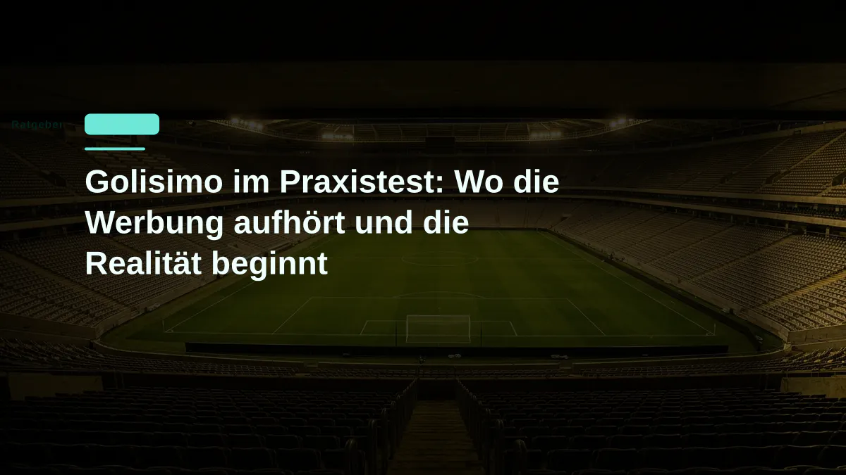 Golisimo im Praxistest: Wo die Werbung aufhört und die Realität beginnt