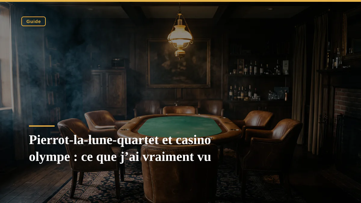 Pierrot-la-lune-quartet et casino olympe : ce que j’ai vraiment vu