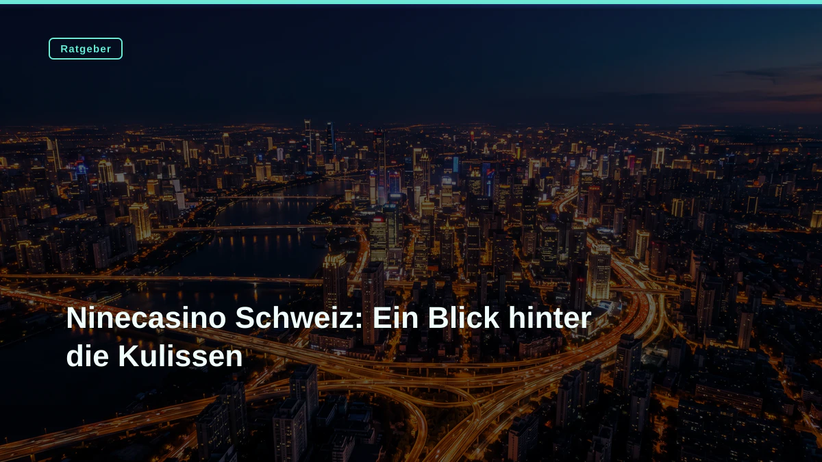 Ninecasino Schweiz: Ein Blick hinter die Kulissen