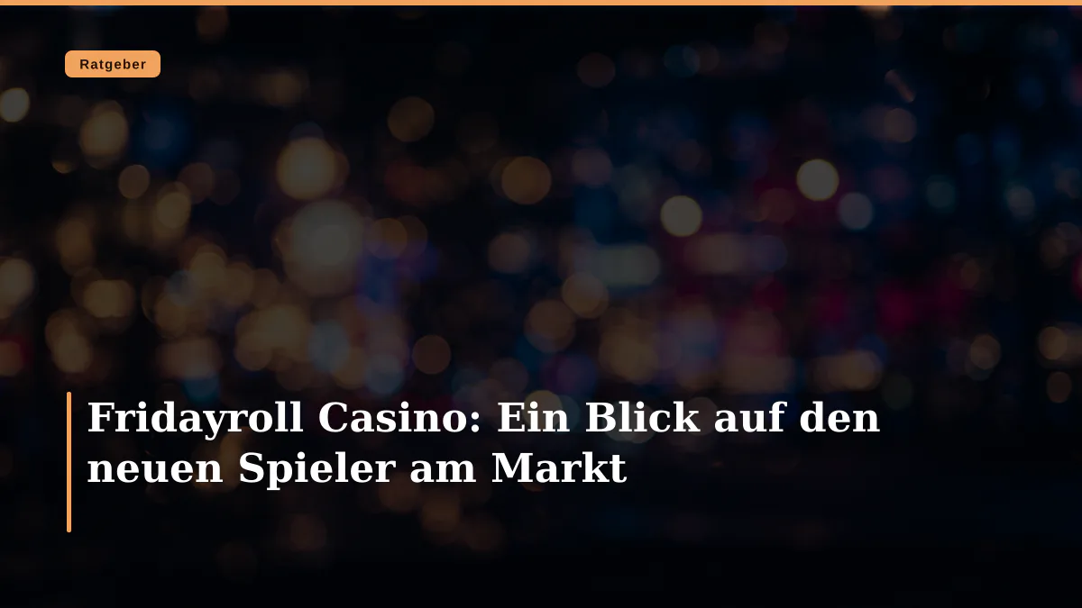 Fridayroll Casino: Ein Blick auf den neuen Spieler am Markt
