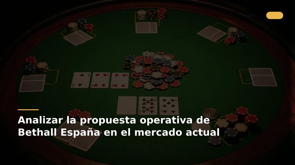 Analizar la propuesta operativa de Bethall España en el mercado actual