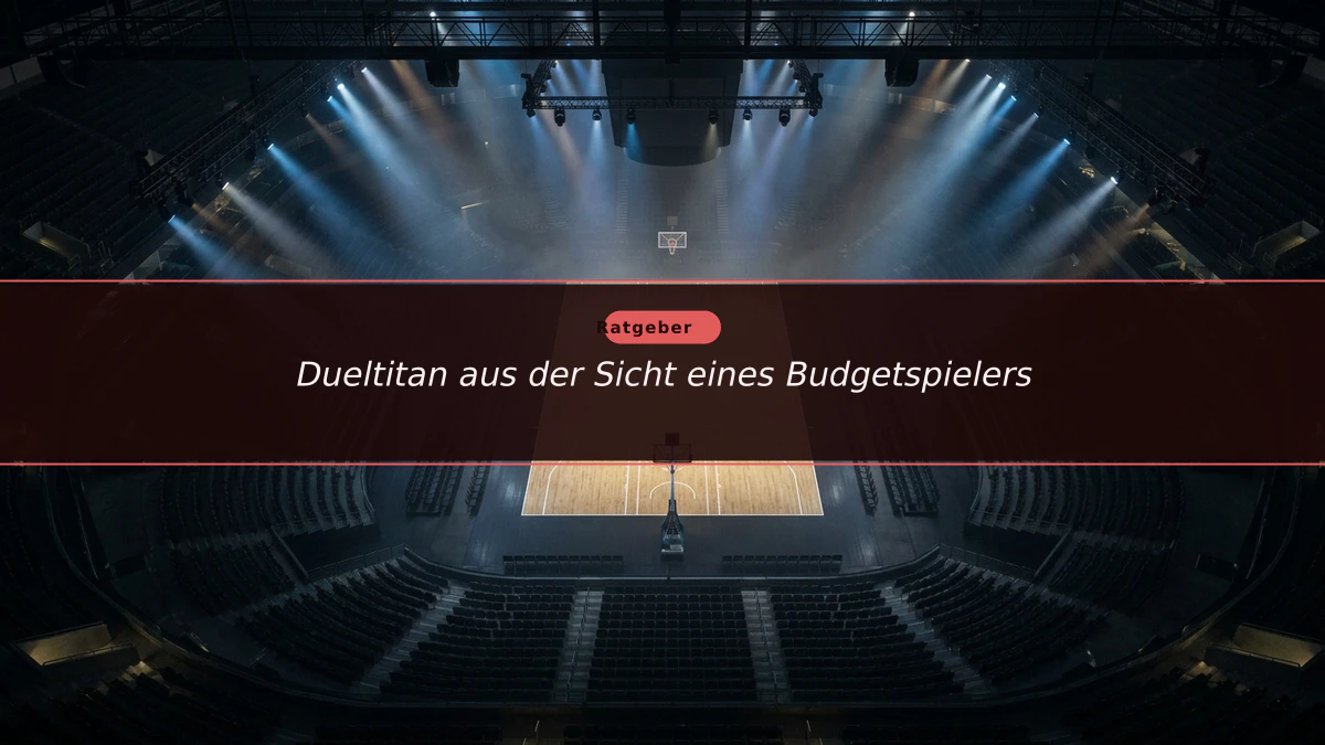 Dueltitan aus der Sicht eines Budgetspielers