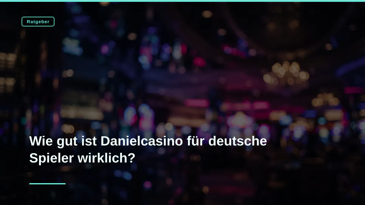 Wie gut ist Danielcasino für deutsche Spieler wirklich?