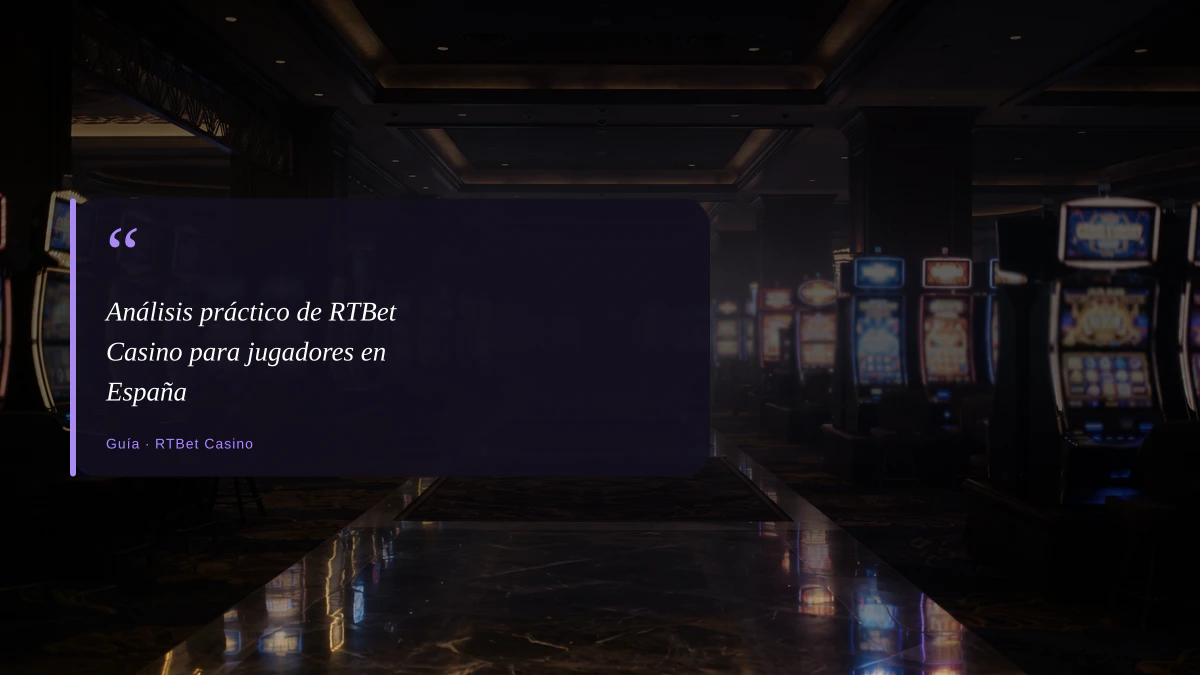 Análisis práctico de RTBet Casino para jugadores en España