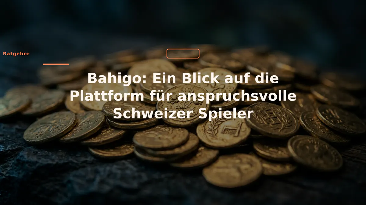 Bahigo: Ein Blick auf die Plattform für anspruchsvolle Schweizer Spieler