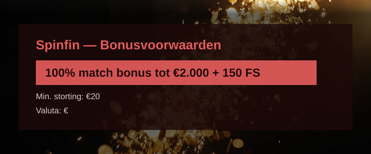 Spinfin — Bonusvoorwaarden: 100% match bonus tot €2.000 + 150 FS