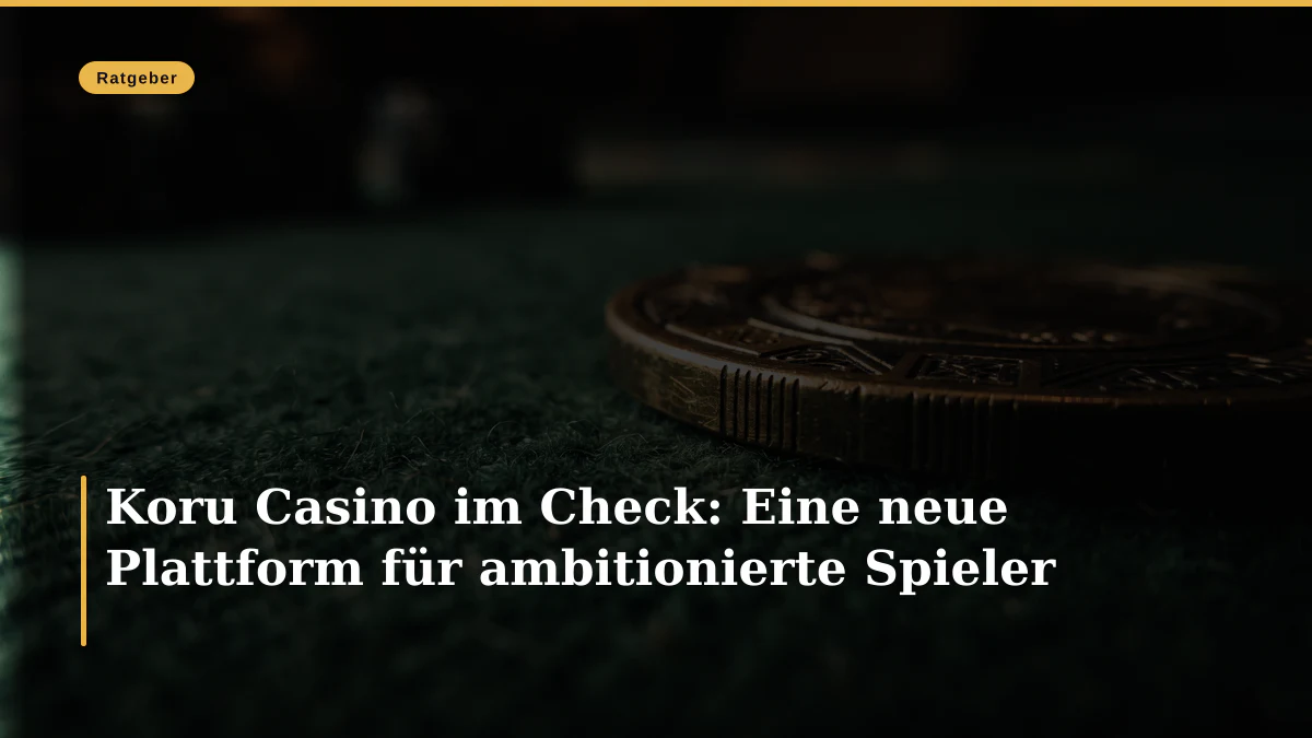 Koru Casino im Check: Eine neue Plattform für ambitionierte Spieler