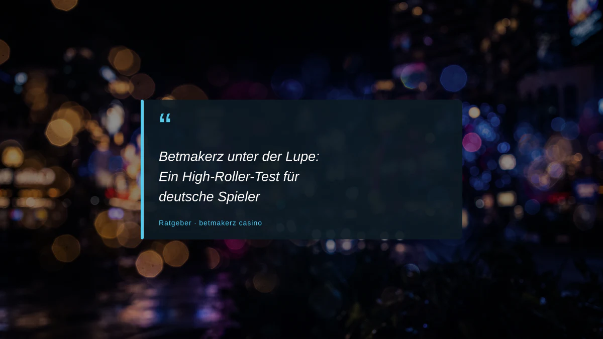 Betmakerz unter der Lupe: Ein High-Roller-Test für deutsche Spieler