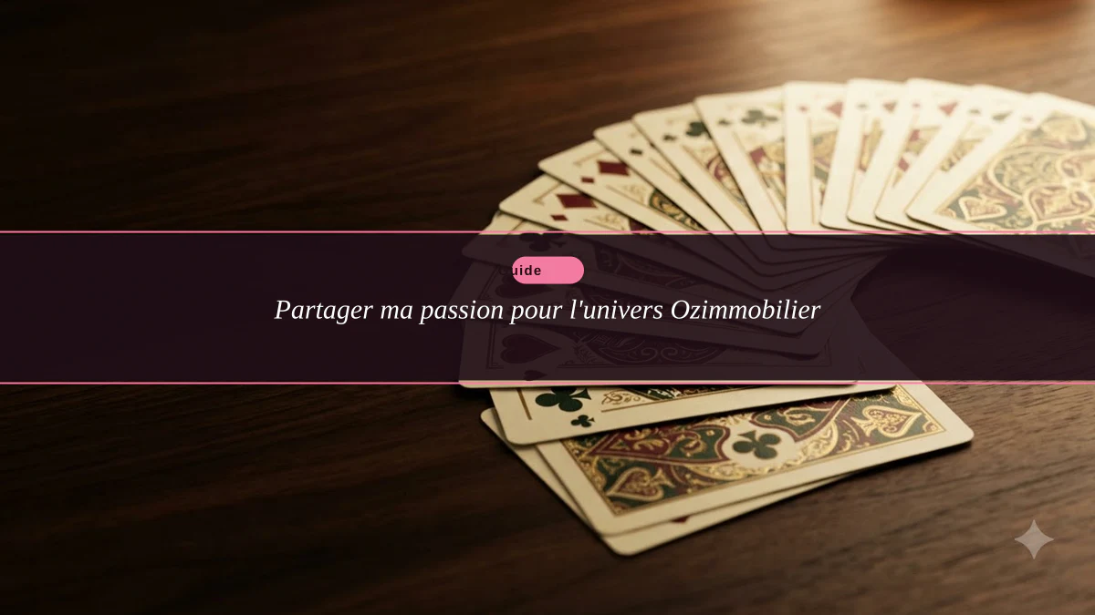 Partager ma passion pour l'univers Ozimmobilier