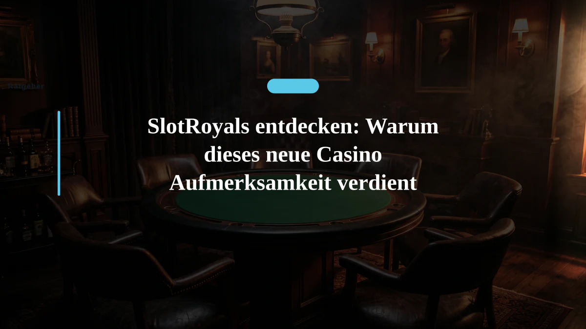 SlotRoyals entdecken: Warum dieses neue Casino Aufmerksamkeit verdient