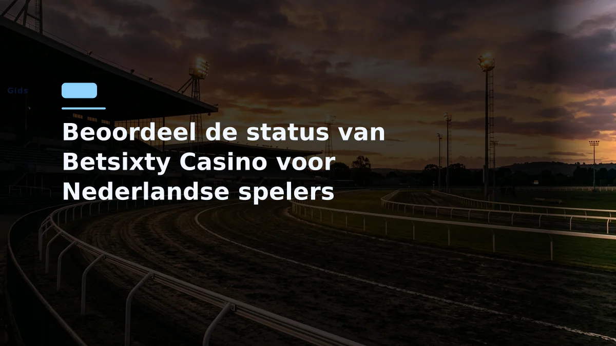 Beoordeel de status van Betsixty Casino voor Nederlandse spelers