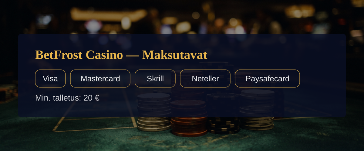 BetFrost Casino — Maksutavat: Visa, Mastercard, Skrill, Neteller, Paysafecard