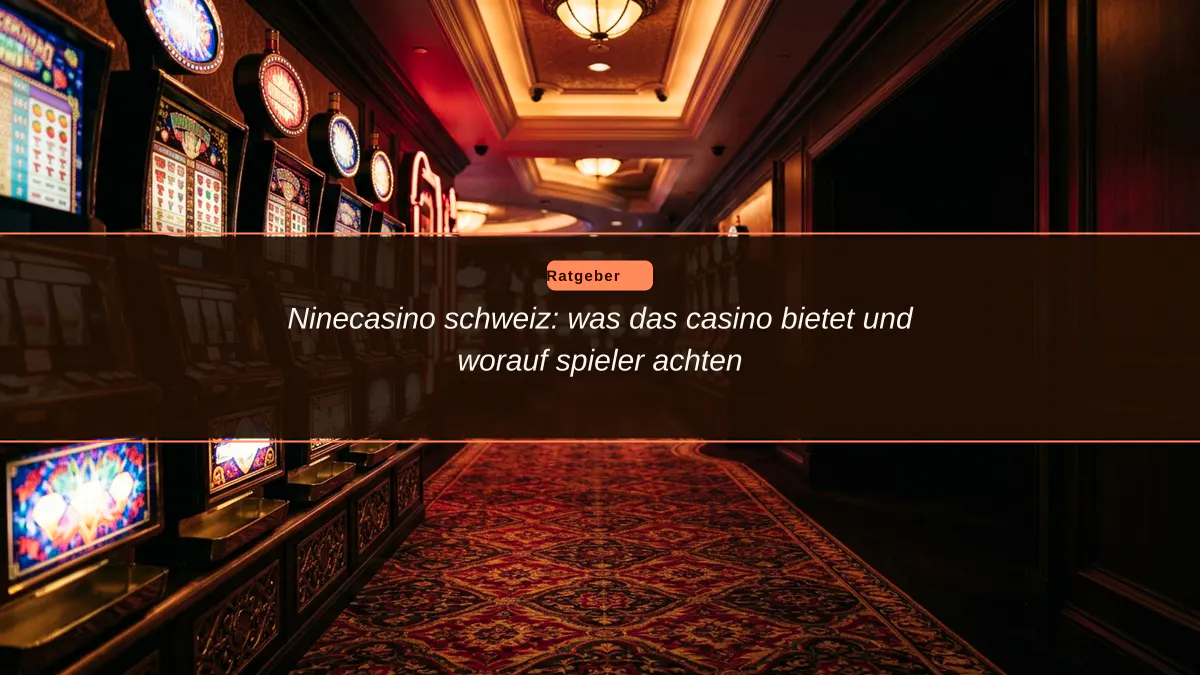 Ninecasino schweiz: was das casino bietet und worauf spieler achten
