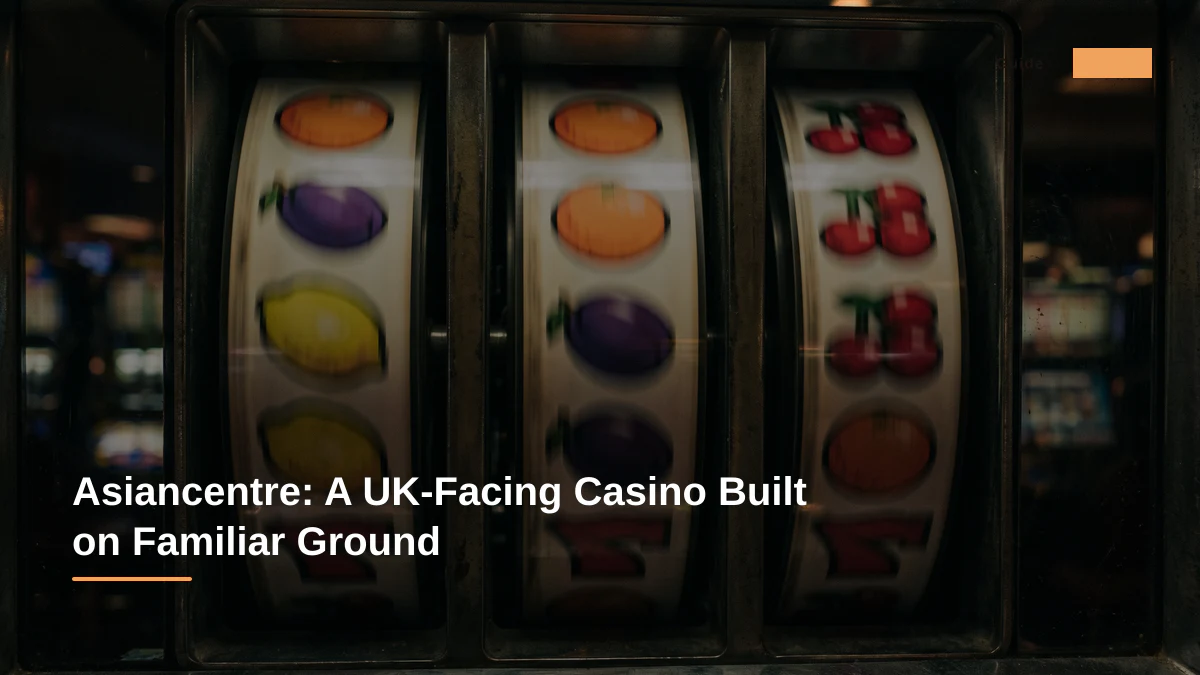 Asiancentre: A UK-Facing Casino Built on Familiar Ground