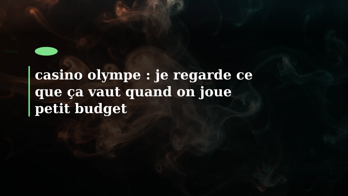 casino olympe : je regarde ce que ça vaut quand on joue petit budget