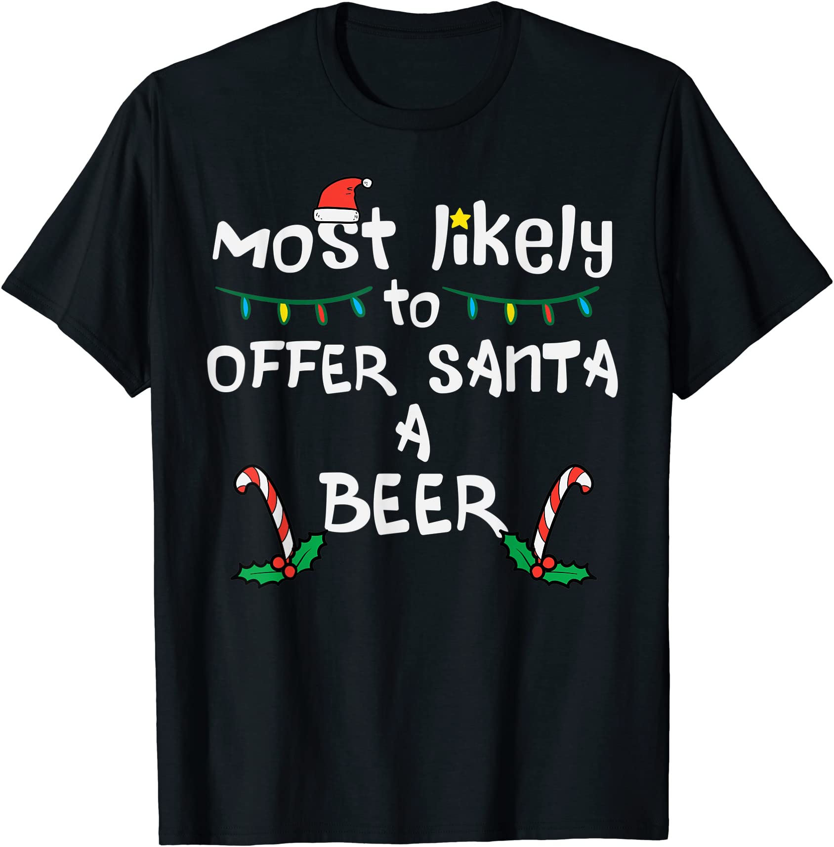 Most Likely To Offer Santa A Beer Christmas Xmas Family Unisex T-Shirt