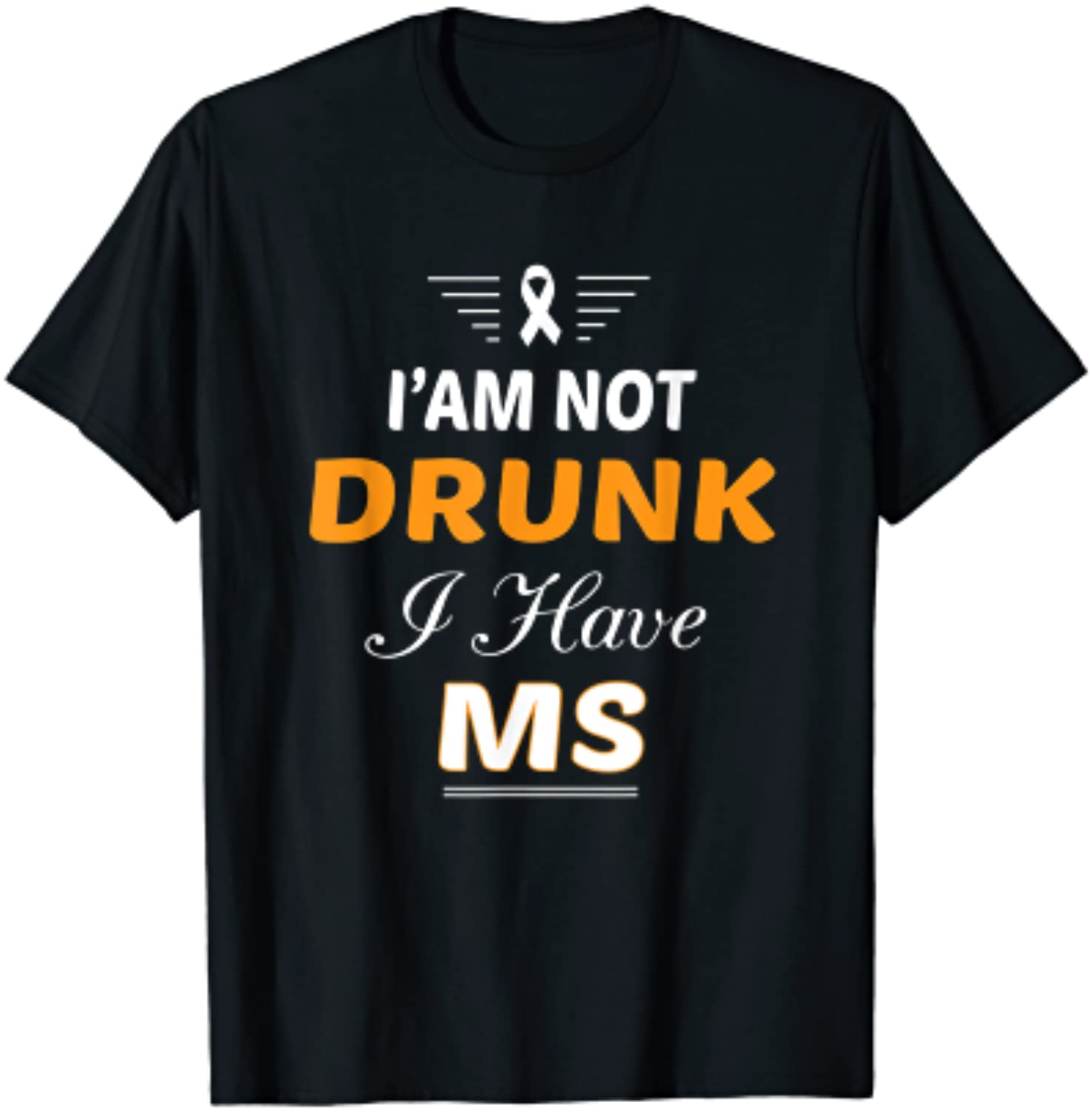 I’m Not Drunk I Have Ms Awareness Multiple Sclerosis Unisex T-Shirt