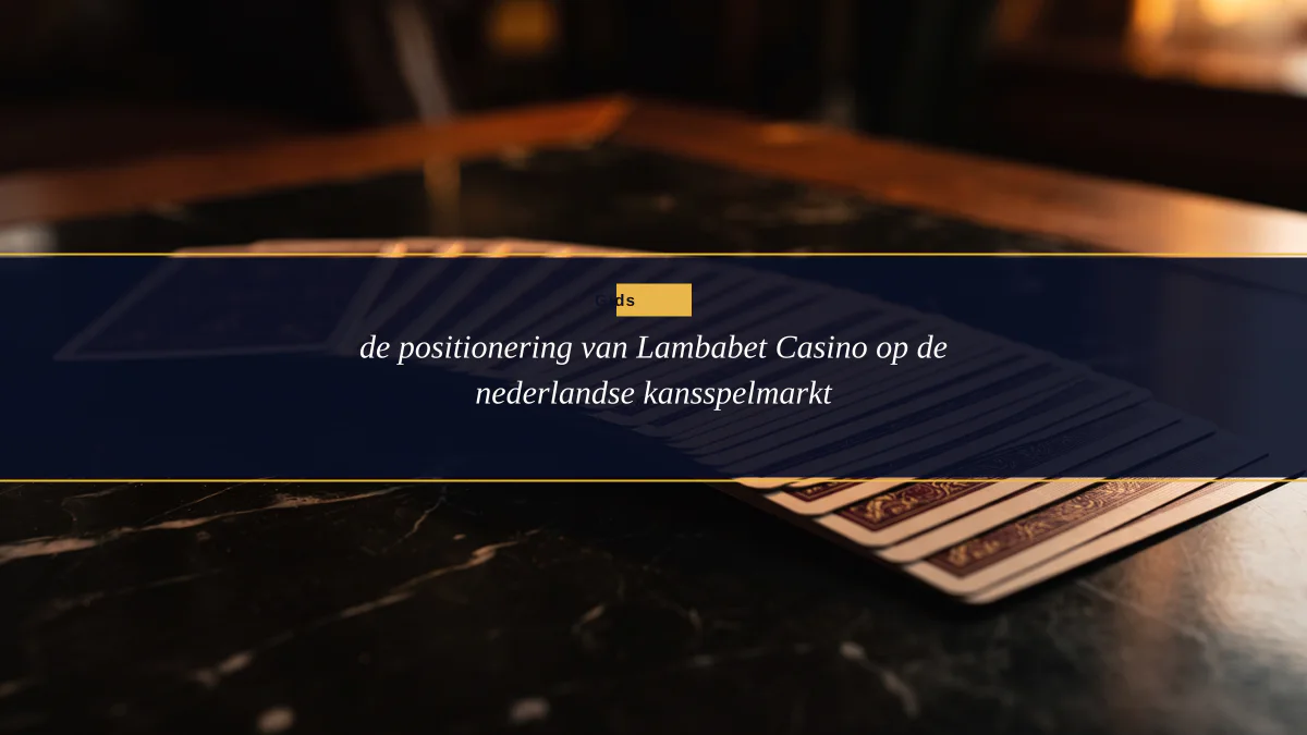 de positionering van Lambabet Casino op de nederlandse kansspelmarkt