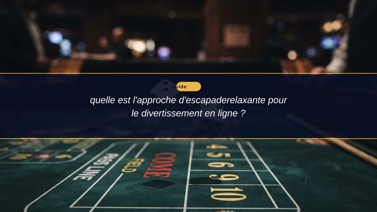 quelle est l'approche d'escapaderelaxante pour le divertissement en ligne ?