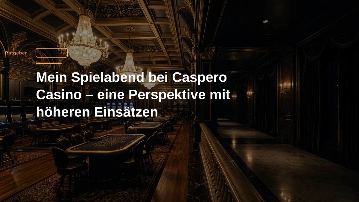 Mein Spielabend bei Caspero Casino – eine Perspektive mit höheren Einsätzen