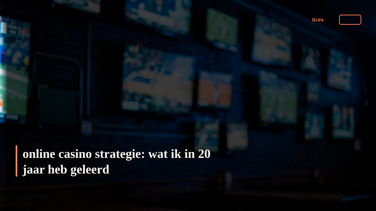 online casino strategie: wat ik in 20 jaar heb geleerd