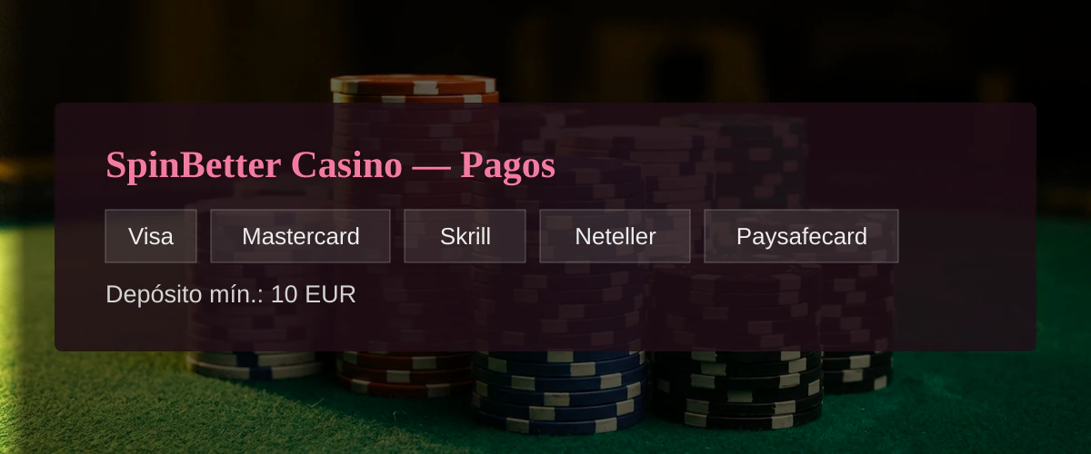 SpinBetter Casino — Pagos: Visa, Mastercard, Skrill, Neteller, Paysafecard
