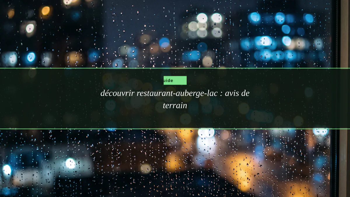 découvrir restaurant-auberge-lac : avis de terrain
