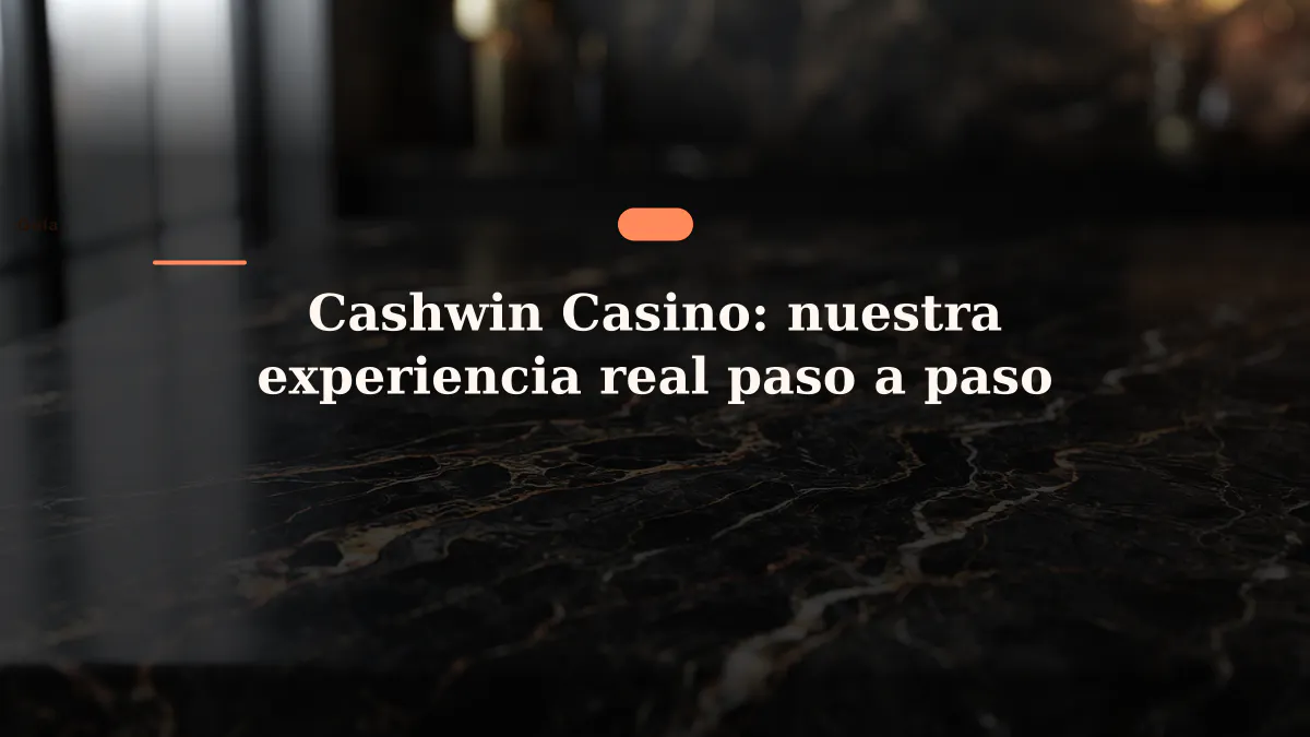 Cashwin Casino: nuestra experiencia real paso a paso